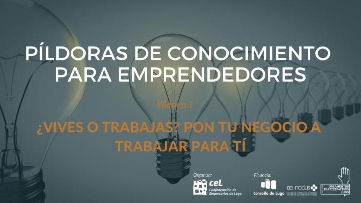 PÍLDORAS DE CONOCIMIENTO PARA EMPRENDEDORES: ¿VIVES O TRABAJAS? PON TU NEGOCIO A TRABAJAR POR TÍ.